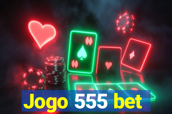 Jogo 555 bet